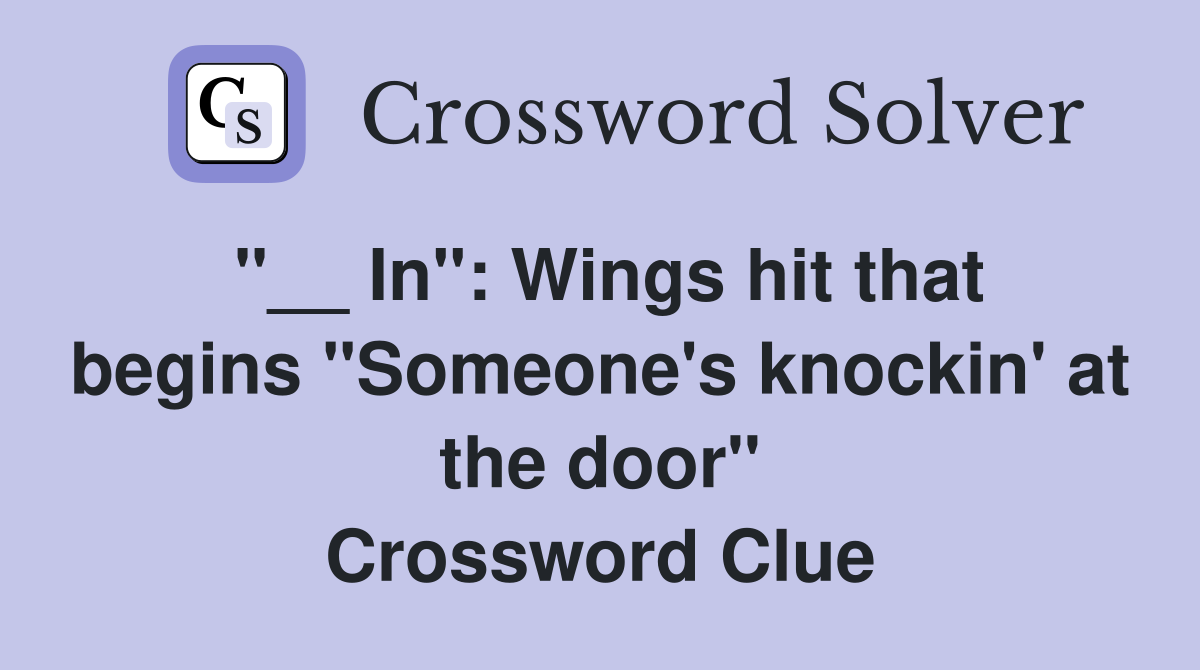 In" Wings hit that begins "Someone's knockin' at the door" Crossword